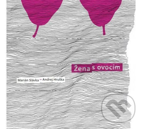 Levně Marián Slávka, Andrej Hruška: Žena s ovocím (CD) - Marián Slávka, Andrej Hrušk, Marián Slávka, Andrej Hruška