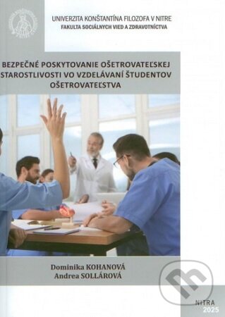 Kniha Bezpečné poskytovanie ošetrovateľskej starostlivosti vo vzdelávaní študentov ošetrovateľstva
