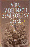 Víra v dějinách zemí Koruny české - Ján Mišovič, SLON, 2001