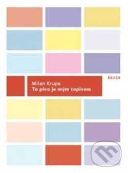 Levně To pivo je mým topivem - Milan Krupa - kniha z kategorie Beletria