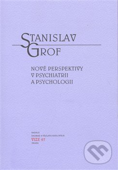 Nové perspektivy v psychiatrii a psychologii - Stanislav Grof, Moraviapress, 2008