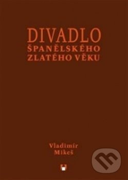 Levně Divadlo španělského zlatého věku - Vladimír Mikeš - kniha z kategorie Divadlo