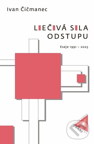 Levně Liečivá sila odstupu (Eseje 1991 – 2025) - Ivan Čičmanec - kniha z kategorie Eseje, úvahy a glosy