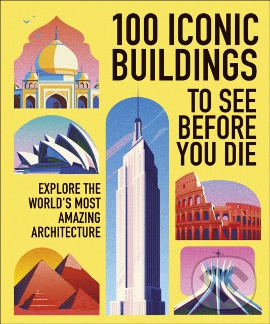 Levně 100 Iconic Buildings to See Before You Die (Explore the World’s Most Amazing Architecture)