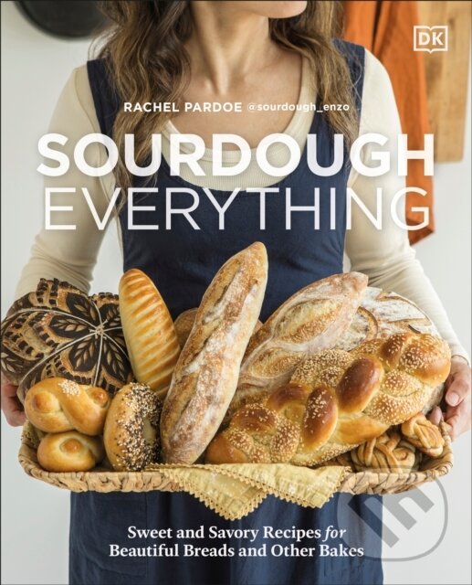 Sourdough Everything (Sweet and Savory Recipes for Beautiful Breads and Other Bakes)