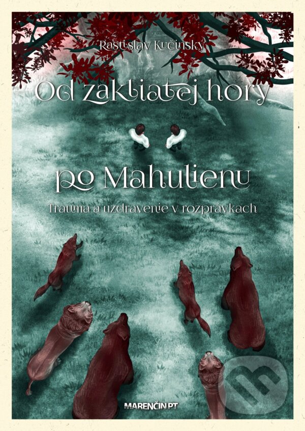 Kniha: Od zakliatej hory po Mahulienu (Rastislav Kučinský). Marenčin PT, 2026