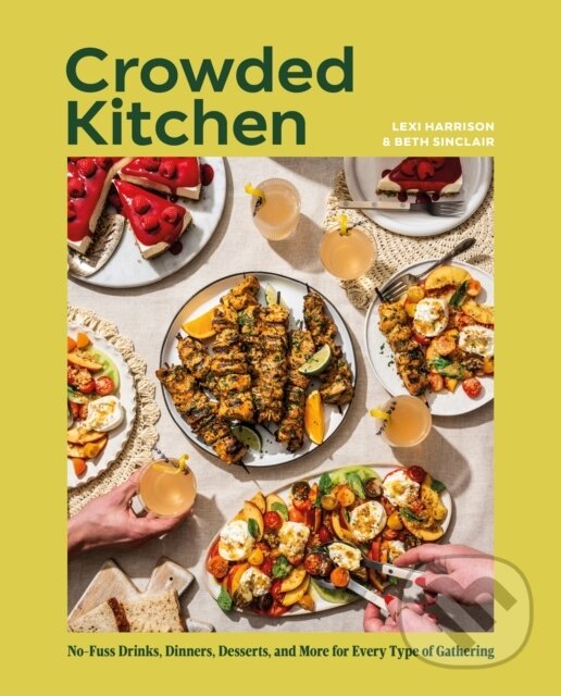 Levně Crowded Kitchen (No-Fuss Drinks, Dinners, Desserts, and More for Every Type of Gathering) - kniha z kategorie Kuchárky
