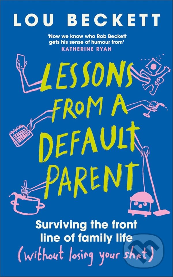 Levně Lessons from a Default Parent (Surviving the Front Line of Family Life (Without Losing Your Sh*t)) - kniha z kategorie Beletria