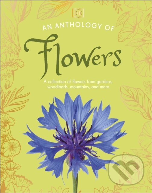 Levně An Anthology of Flowers (A Collection of Flowers from Gardens, Woodlands, Mountains and More)