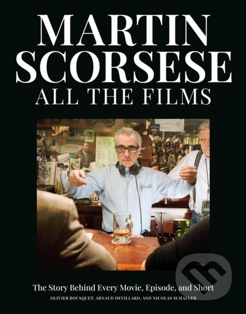 Levně Martin Scorsese All the Films (The Story Behind Every Movie, Episode, and Short) - kniha z kategorie Životopisy