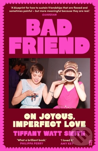 Levně Bad Friend (On Joyous, Imperfect Love) - Tiffany Watt Smith - kniha z kategorie Humanitné a spoločenské vedy