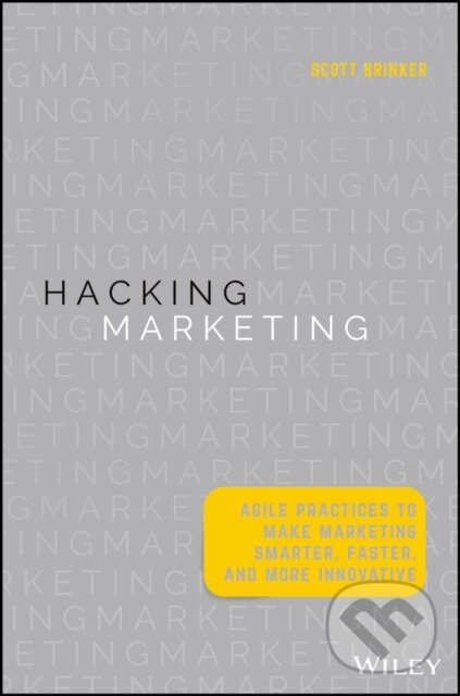 Levně Hacking Marketing (Agile Practices to Make Marketing Smarter, Faster, and More Innovative) - kniha z kategorie Marketing