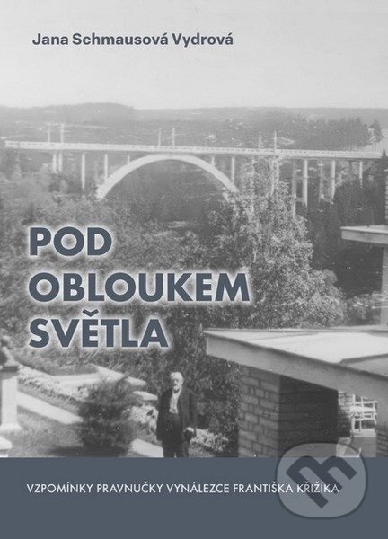 Levně Pod obloukem světla (Vzpomínky pravnučky vynálezce Františka Křižíka) - kniha z kategorie Autobiografie