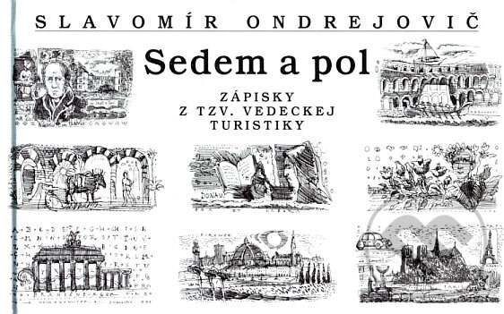 Levně Sedem a pol (Zápisky z tzv. vedeckej turistiky) - Slavomír Ondrejovič - kniha z kategorie Mapy a cestovanie