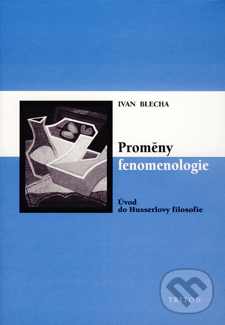 Kniha: Proměny fenomenologie (Ivan Blecha). Triton, 2007