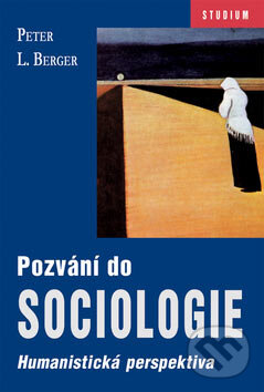 Kniha: Pozvání do sociologie (Peter L. Berger). Barrister & Principal, 2007