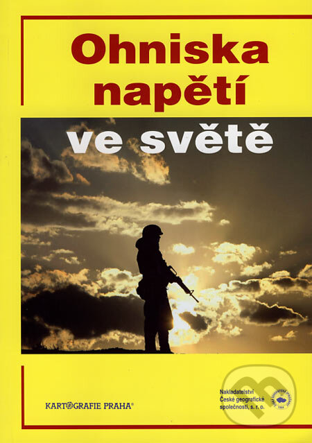 Ohniska napětí ve světě - Mojmír Šlachta, Kartografie Praha, Nakladatelství České geografické společnosti, 2007