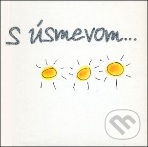 Kniha: S úsmevom… (Slovart). Slovart, 2007