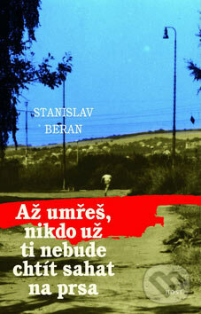 Až umřeš, nikdo už ti nebude chtít sahat na prsa - Stanislav Beran, Host, 2007