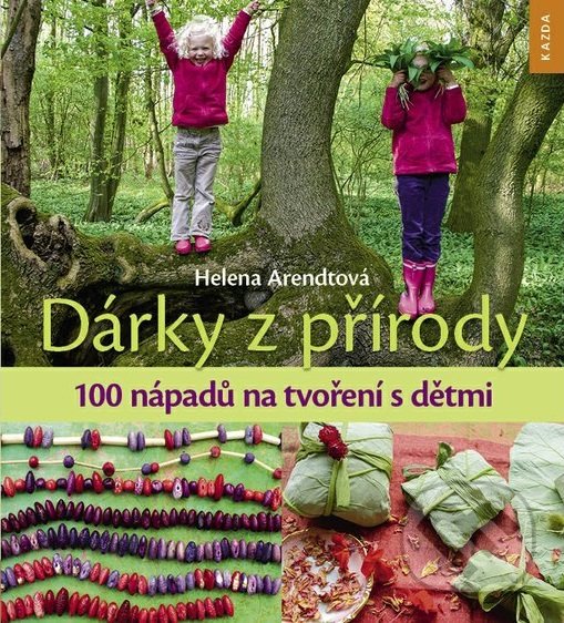 Levně Dárky z přírody (100 nápadů na tvoření s dětmi) - Helena Arendtová - kniha z kategorie Ručné práce