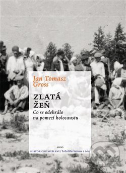 Levně Zlatá žeň - Jan T. Gross - kniha z kategorie Reportáže a publicistika