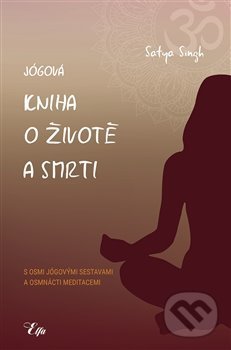 Levně Jógová kniha o životě a smrti (s osmi jógovými sestavami a osmnácti meditacemi) - kniha z kategorie Spiritualita