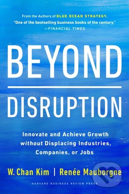 Levně Beyond Disruption (Innovate and Achieve Growth without Displacing Industries, Companies, or Jobs) - kniha z kategorie Ekonómia