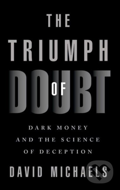 Levně The Triumph of Doubt (Dark Money and the Science of Deception) - kniha z kategorie Medicína