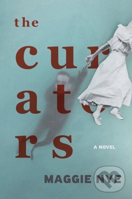 Levně The Curators (A Novel) - Maggie Nye - kniha z kategorie Fantasy