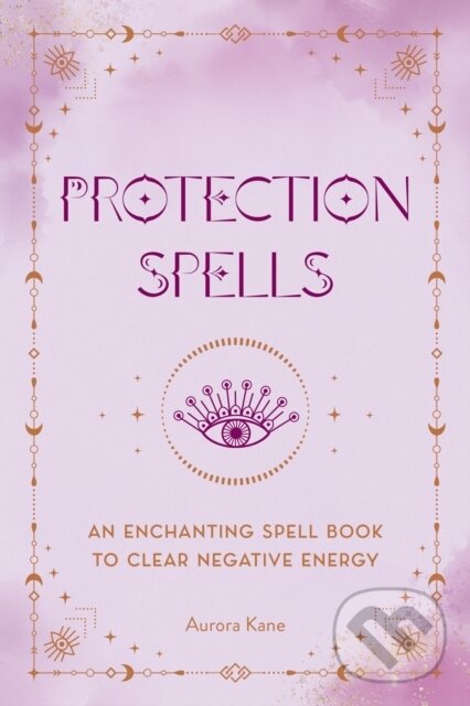 Levně Protection Spells (An Enchanting Spell Book to Clear Negative Energy) - kniha z kategorie Spiritualita