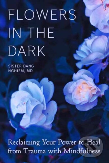 Levně Flowers in the Dark (Reclaiming Your Power to Heal from Trauma with Mindfulness) - kniha z kategorie Zdravie a životný štýl