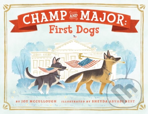 Levně Champ and Major: First Dogs - Joy Mccullough