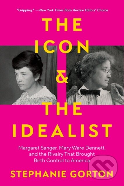 Levně The Icon and the Idealist (Margaret Sanger, Mary Ware Dennett, and the Rivalry That Brought Birth Control to America) - kniha z kategorie Politológia…