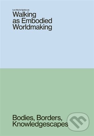 Levně Walking as Embodied Worldmaking - Lea Maria Spahn - kniha z kategorie Dejiny umenia