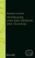 Kniha: Heidegger und das Denken der Technik (Andreas Luckner). Transcript, 2019