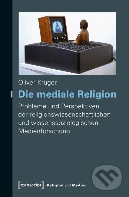 Kniha: Die mediale Religion (Oliver Krüger). Transcript, 2020