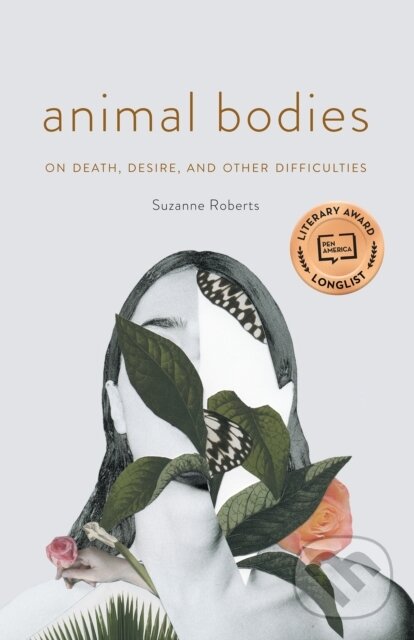 Levně Animal Bodies (On Death, Desire, and Other Difficulties) - kniha z kategorie Životopisy