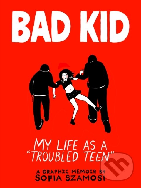 Levně Bad Kid (My Life as a 'Troubled Teen') - Sofia Szamosi - kniha z kategorie Životopisy