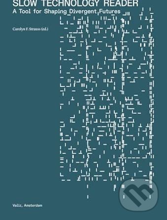 Levně Slow Technology Reader: A Tool for Shaping Divergent Futures