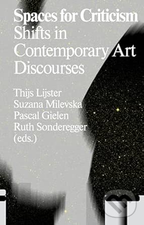 Levně Spaces For Criticism - Pascal Gielen (editor), Suzana Milevska (editor), Thijs Lijster (editor), Ruth Sonderegger (editor) - kniha z kategorie Dejiny…