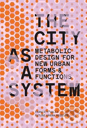 Levně The City as a System: Metabolic Design for New Urban Forms and Functions - kniha z kategorie Umenie, dizajn a architektúra