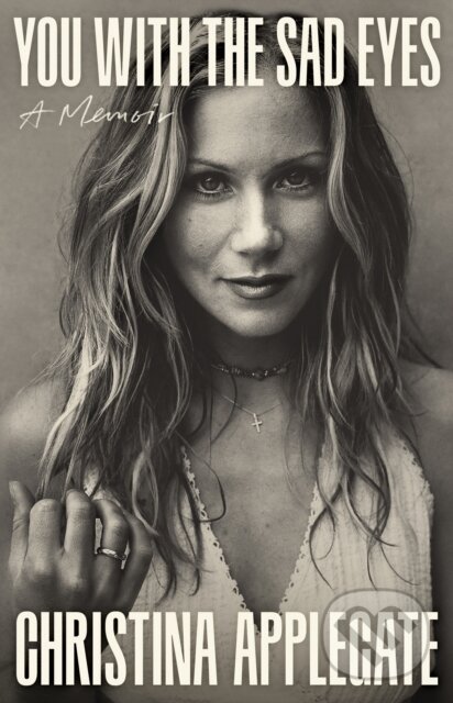 Levně You with the Sad Eyes (A Memoir) - Christina Applegate - kniha z kategorie Autobiografie