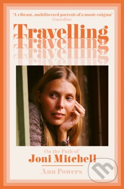 Levně Travelling (On the Path of Joni Mitchell) - Ann Powers - kniha z kategorie Autobiografie