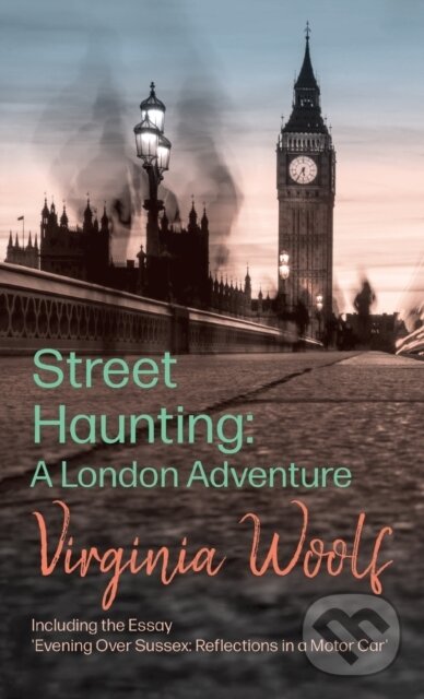 Levně Street Haunting: A London Adventure Incl (Including the Essay 'Evening Over Sussex: Reflections in a Motor Car') - kniha z kategorie Spoločenská…
