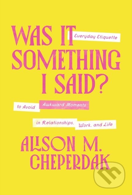 Levně Was It Something I Said? (Everyday Etiquette to Avoid Awkward Moments in Relationships, Work, and Life) - kniha z kategorie Sebarozvoj