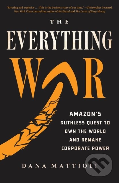 The Everything War (Amazon's Ruthless Quest to Own the World and Remake Corporate Power)