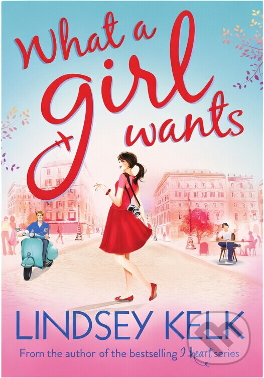 Kniha: What a Girl Wants (Lindsey Kelk) (). , 2014