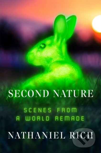 Kniha: Second Nature (Nathaniel Rich). Farrar, Straus and Giroux, 2021