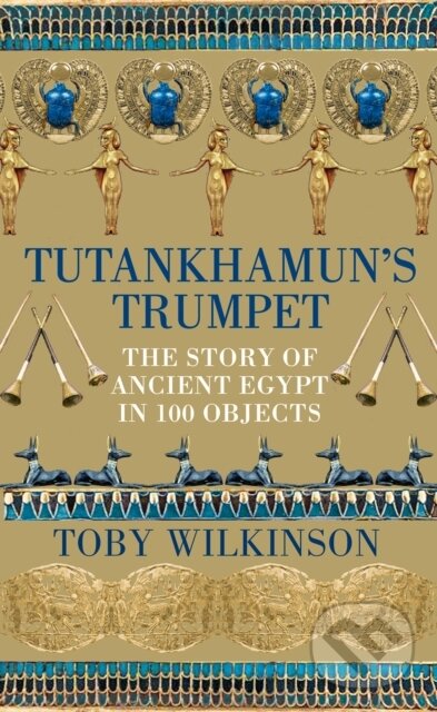 Levně Tutankhamun's Trumpet (The Story of Ancient Egypt in 100 Objects) - kniha z kategorie História