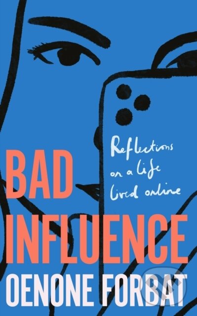Levně Bad Influence (The buzzy debut memoir about growing up online) - kniha z kategorie Škola fotografie